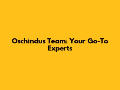 Oschindus Team: Your Go-To Experts