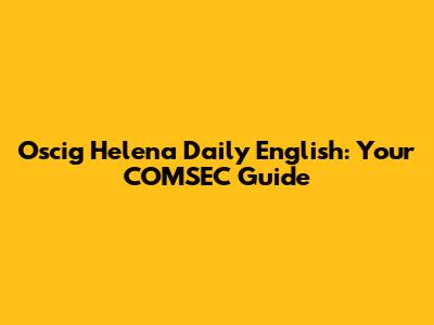 Oscig Helena Daily English: Your COMSEC Guide