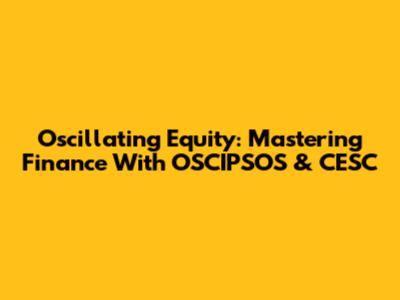 Oscillating Equity: Mastering Finance With OSCIPSOS & CESC