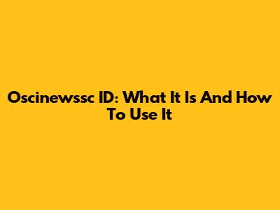 Oscinewssc ID: What It Is And How To Use It