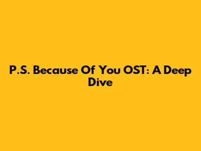 P.S. Because Of You OST: A Deep Dive
