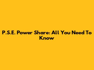 P.S.E. Power Share: All You Need To Know