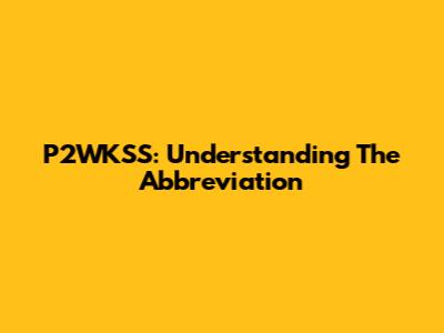 P2WKSS: Understanding The Abbreviation