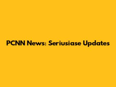 PCNN News: Seriusiase Updates