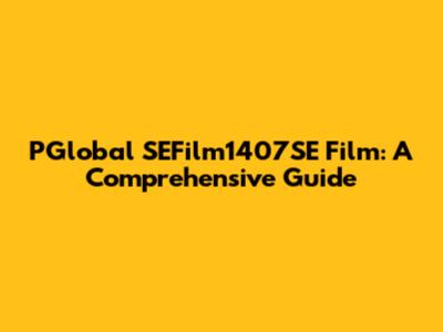 PGlobal SEFilm1407SE Film: A Comprehensive Guide