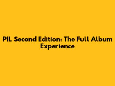 PIL Second Edition: The Full Album Experience