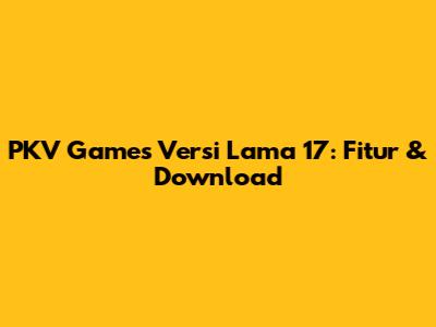 PKV Games Versi Lama 17: Fitur & Download