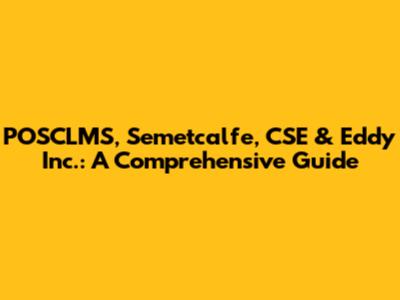 POSCLMS, Semetcalfe, CSE & Eddy Inc.: A Comprehensive Guide
