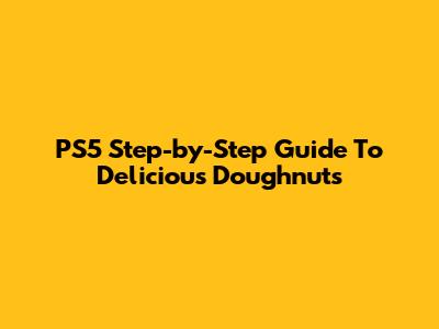 PS5 Step-by-Step Guide To Delicious Doughnuts