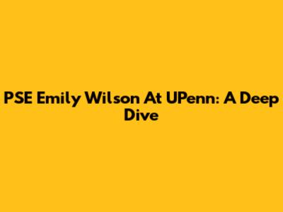 PSE Emily Wilson At UPenn: A Deep Dive