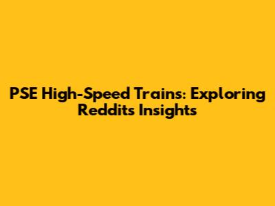 PSE High-Speed Trains: Exploring Reddit's Insights