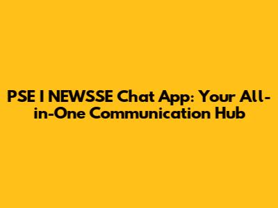 PSE I NEWSSE Chat App: Your All-in-One Communication Hub