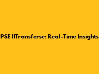 PSE IITransferse: Real-Time Insights