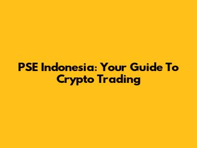 PSE Indonesia: Your Guide To Crypto Trading