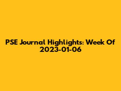 PSE Journal Highlights: Week Of 2023-01-06