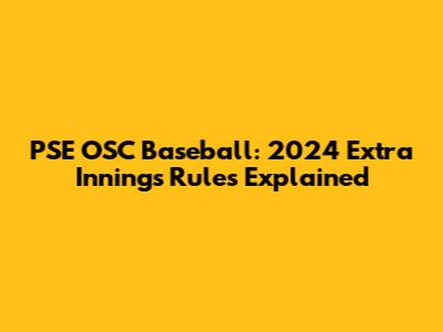 PSE OSC Baseball: 2024 Extra Innings Rules Explained