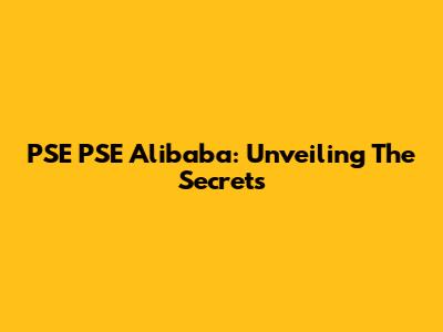 PSE PSE Alibaba: Unveiling The Secrets