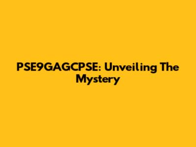 PSE9GAGCPSE: Unveiling The Mystery