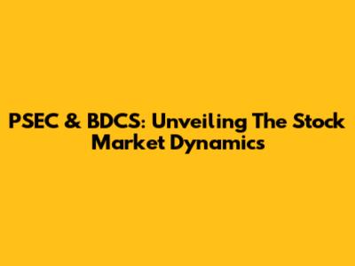 PSEC & BDCS: Unveiling The Stock Market Dynamics