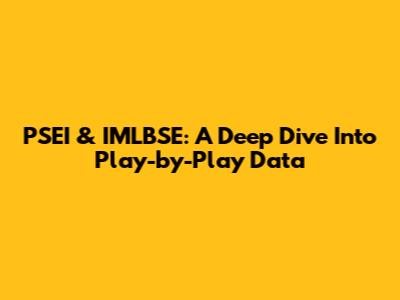 PSEI & IMLBSE: A Deep Dive Into Play-by-Play Data