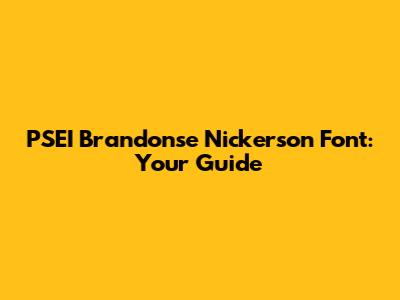 PSEI Brandonse Nickerson Font: Your Guide