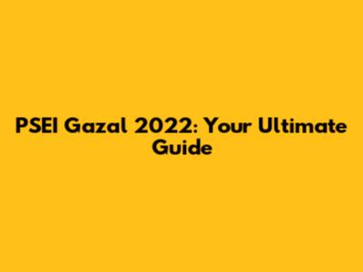 PSEI Gazal 2022: Your Ultimate Guide