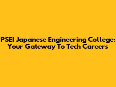 PSEI Japanese Engineering College: Your Gateway To Tech Careers
