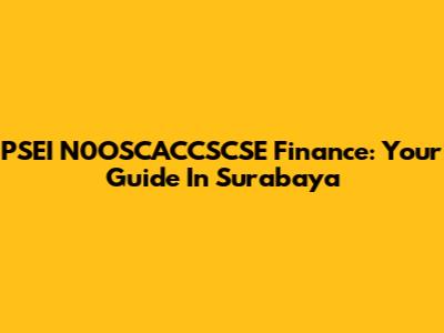 PSEI N0OSCACCSCSE Finance: Your Guide In Surabaya