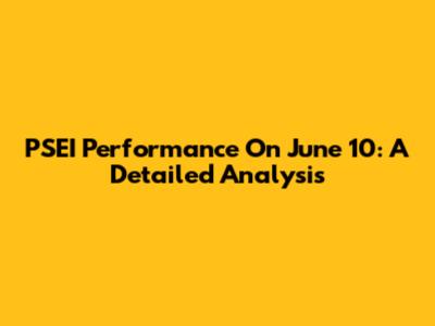 PSEI Performance On June 10: A Detailed Analysis