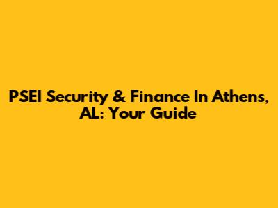 PSEI Security & Finance In Athens, AL: Your Guide