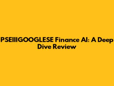 PSEIIIGOOGLESE Finance AI: A Deep Dive Review