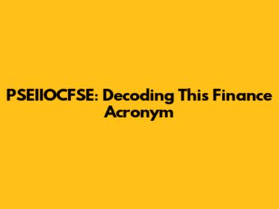 PSEIIOCFSE: Decoding This Finance Acronym