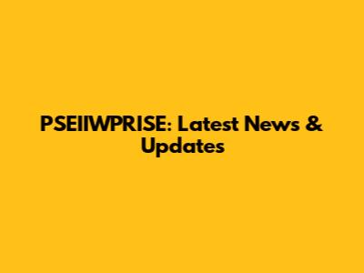 PSEIIWPRISE: Latest News & Updates