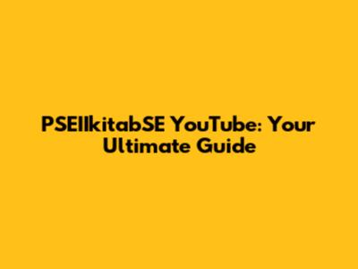 PSEIIkitabSE YouTube: Your Ultimate Guide