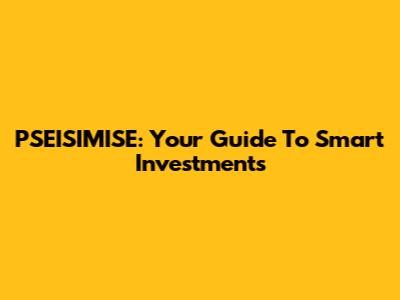 PSEISIMISE: Your Guide To Smart Investments