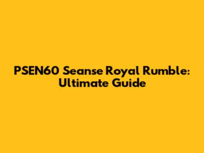 PSEN60 Seanse Royal Rumble: Ultimate Guide