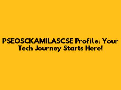 PSEOSCKAMILASCSE Profile: Your Tech Journey Starts Here!