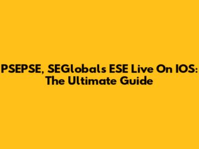 PSEPSE, SEGlobals ESE Live On IOS: The Ultimate Guide