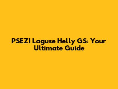 PSEZI Laguse Helly GS: Your Ultimate Guide