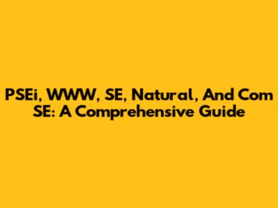 PSEi, WWW, SE, Natural, And Com SE: A Comprehensive Guide