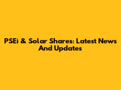 PSEi & Solar Shares: Latest News And Updates