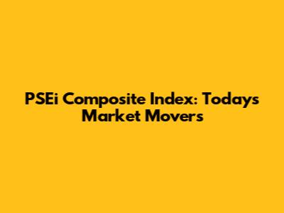 PSEi Composite Index: Today's Market Movers