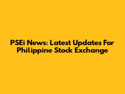 PSEi News: Latest Updates For Philippine Stock Exchange