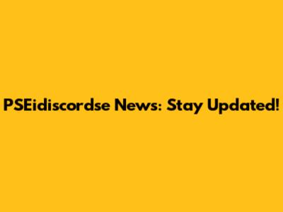 PSEidiscordse News: Stay Updated!