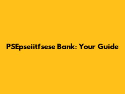 PSEpseiitfsese Bank: Your Guide