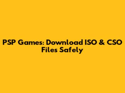 PSP Games: Download ISO & CSO Files Safely