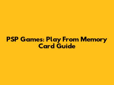PSP Games: Play From Memory Card Guide