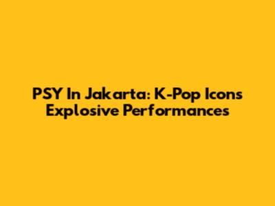 PSY In Jakarta: K-Pop Icon's Explosive Performances
