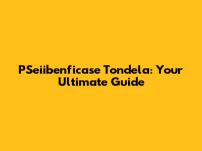 PSeiibenficase Tondela: Your Ultimate Guide