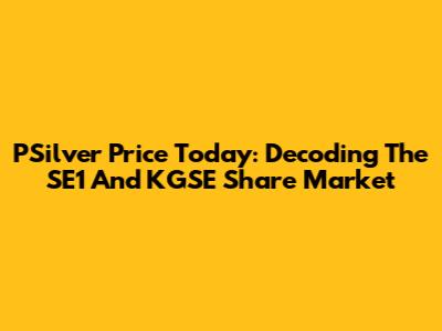 PSilver Price Today: Decoding The SE1 And KGSE Share Market
